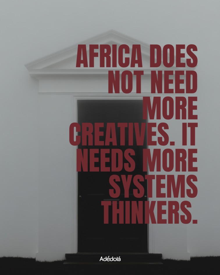 Africa Does Not Need More Creatives. It Needs More Systems Thinkers.